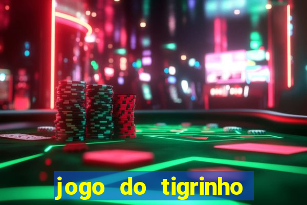 jogo do tigrinho gratis sem deposito